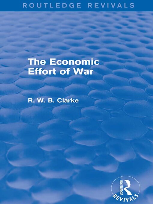 Title details for The Economic Effort of War (Routledge Revivals) by R. W. B. Clarke - Available